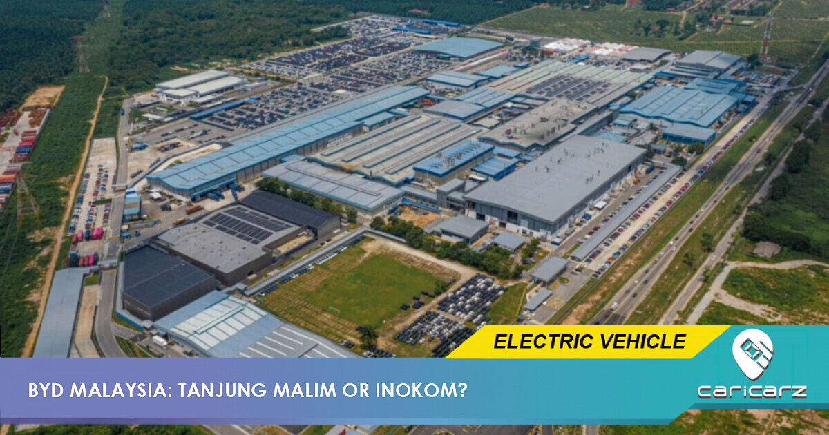 BYD Malaysia's Next Move Is Coming – Tanjung Malim Or Inokom?